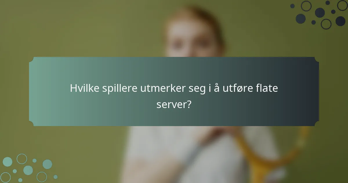 Hvilke spillere utmerker seg i å utføre flate server?