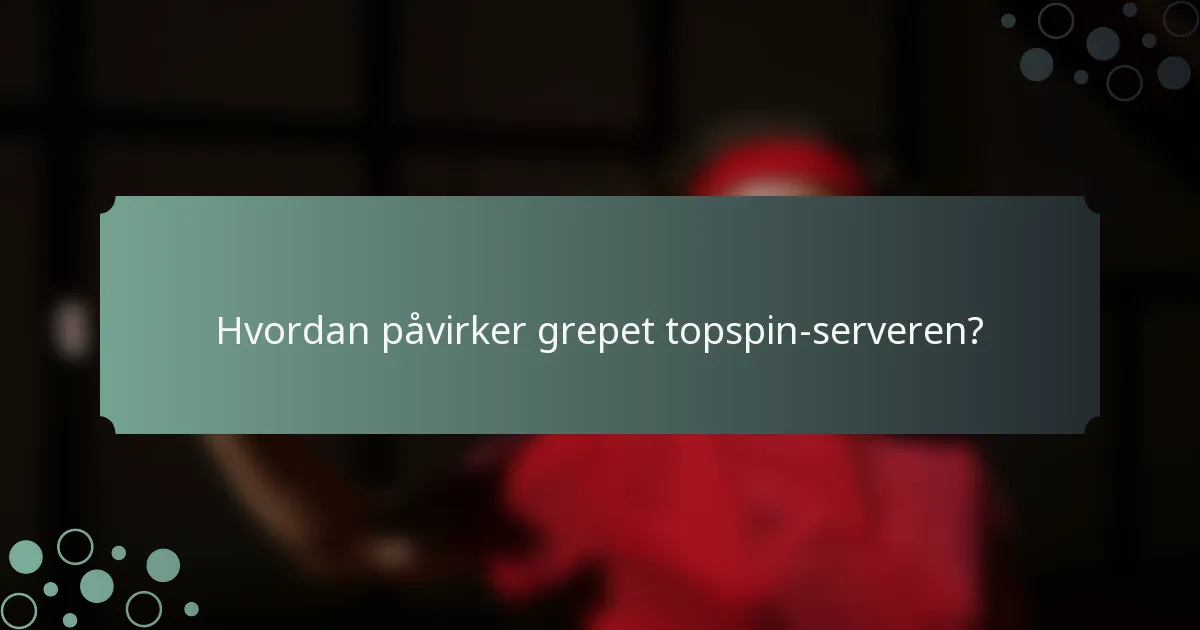 Hvordan påvirker grepet topspin-serveren?