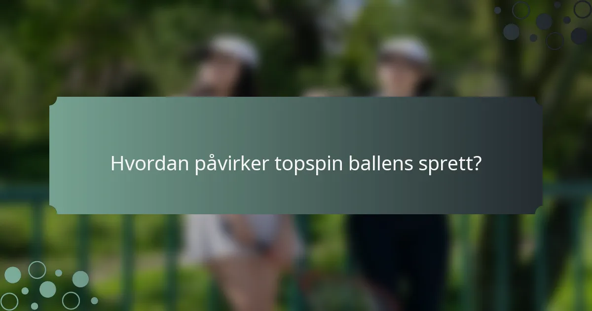 Hvordan påvirker topspin ballens sprett?