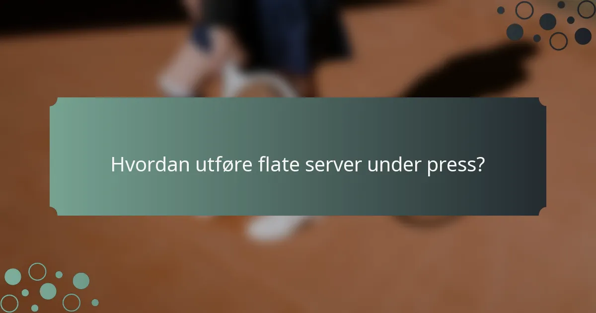 Hvordan utføre flate server under press?